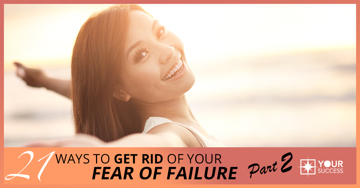 21 Ways to Get Rid of Your Fear of Failure Once and for All