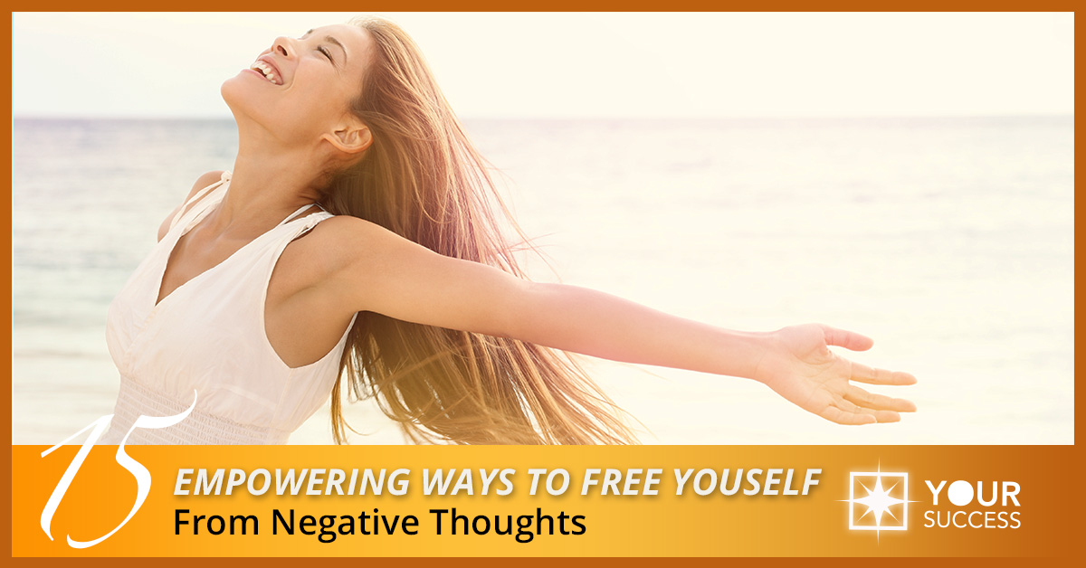 15 Empowering Ways to Free Yourself from Negative Thoughts